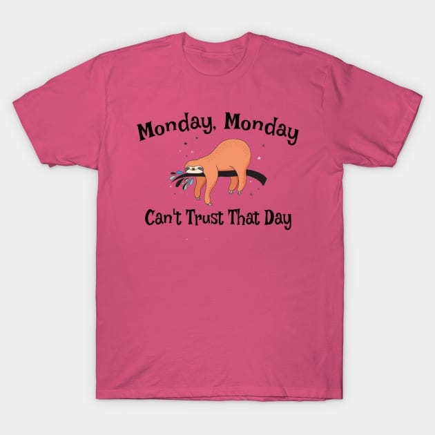 Monday, Monday Can't Trust That Day Sloth T-Shirt by Bunnuku